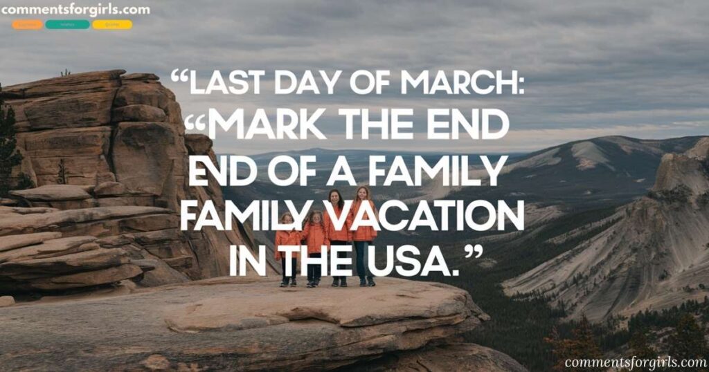 Last Day of March Quotes to Mark the End of a Family Vacation in the USA